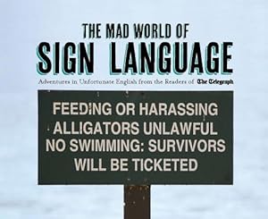 Seller image for The Mad World of Sign Language: Adventures in Unfortunate English from the Readers of the Telegraph (Hardback or Cased Book) for sale by BargainBookStores