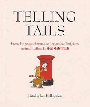 Immagine del venditore per Telling Tails: From Hopeless Hounds to Tyrannical Tortoises: Animal Letters to the Telegraph (Hardback or Cased Book) venduto da BargainBookStores