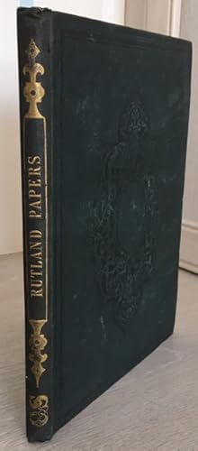 Rutland Papers Original Documents Illustrative of the Courts and Times of Henry VII and Henry VII...