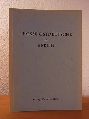 Seller image for Grosse Ostdeutsche in Berlin. Eine Ausstellung der Sitftung Deutschlandhaus Berlin for sale by Antiquariat Weber
