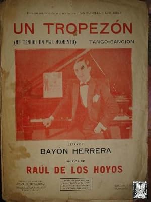 UN TROPEZÓN (HE TENIDO UN MAL MOMENTO); LETRA DE BAYÓN HERRERA,MÚSICA DE RAÚL DE LOS HOYOS.