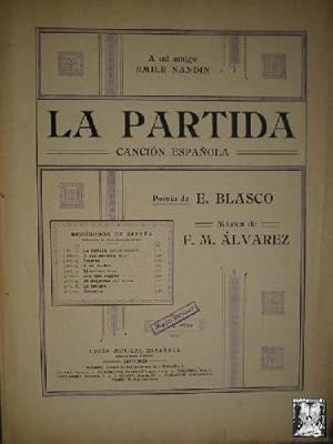 LA PARTIDA.CANCIÓN ESPAÑOLA.POESÍA DE E.BLASCO,MÚSICA DE F.M.ÁLVAREZ.