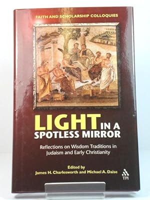 Bild des Verkufers fr Light in a Spotless Mirror: Reflections on Wisdom Traditions in Judaism and Early Christianity (Faith and Scholarship Colloquies Series) zum Verkauf von PsychoBabel & Skoob Books