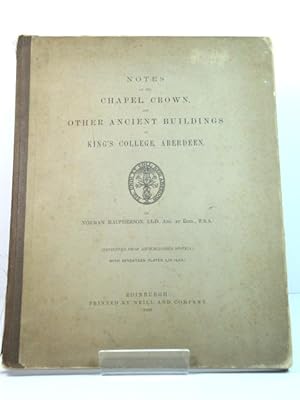 Bild des Verkufers fr Notes on the Chapel Crown, and Other Ancient Buildings of King's College, Aberdeen zum Verkauf von PsychoBabel & Skoob Books
