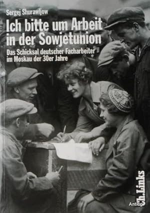 Bild des Verkufers fr Ich bitte um Arbeit in der Sowjetunion. Deutsche Facharbeiter im Moskau der 30er Jahre. zum Verkauf von Antiquariat Gntheroth