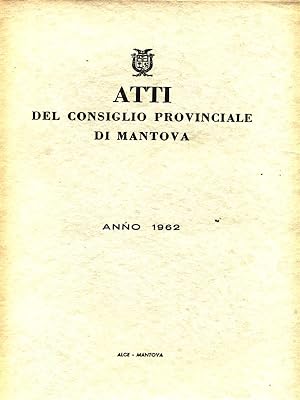 Atti del Consiglio Provinciale di Mantova - Anno 1962