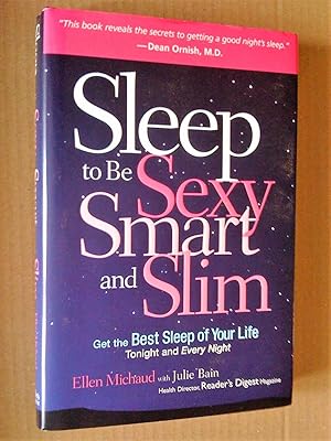 Seller image for Sleep to be Sexy, Smart and Slim: Get the Best Sleep of Your Life: Tonight and Every Night for sale by Livresse