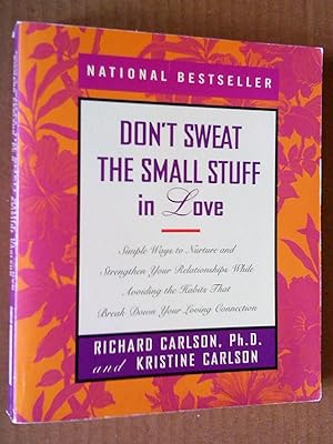 Bild des Verkufers fr Don't Sweat the Small Stuff in Love: Simple Ways to Nurture and Strengthen Your Relationships While Avoiding the Habits That Break Down Your Loving Connection zum Verkauf von Livresse