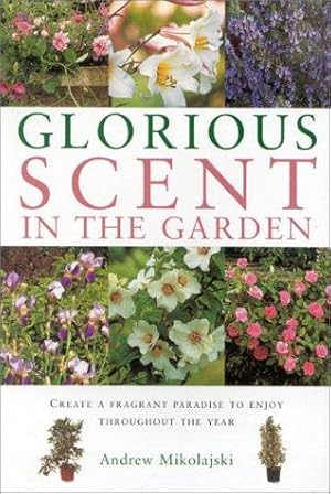 Image du vendeur pour Glorious Scent in the Garden: Create a Fragrant Paradise to Enjoy (Gardening essentials) mis en vente par Devils in the Detail Ltd