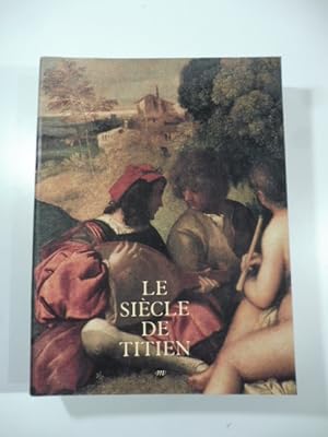 Imagen del vendedor de Le sie'cle de Titien. L'age d'or de la peinture a' Venise a la venta por Coenobium Libreria antiquaria