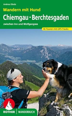 Wandern mit Hund Chiemgau - Berchtesgaden : zwischen Inn und Wolfgangsee. 36 Touren mit GPS-Tracks