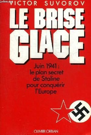 Bild des Verkufers fr LE BRISE GLACE JUIN 1941 LE PLAN SECRET DE STALINE POUR CONQUERIR L'EUROPE. zum Verkauf von Le-Livre