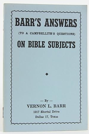 Bild des Verkufers fr Barr's Answers (To a Campbellite's Questions) on Bible Subjects zum Verkauf von Flamingo Books
