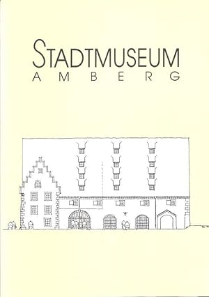 Festschrift zur Wiedereröffnung des Stadtmuseums Amberg. Stadtmuseum Amberg.