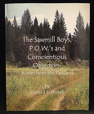 The Sawmill Boys, P.O.W.'s and Conscientious Objectors: Stories from the Parkland