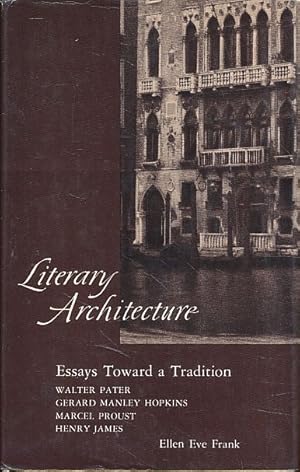 Bild des Verkufers fr Literary architecture. Essays toward a tradition Walter Pater, Gerard Manley Hopkins, Marcel Proust, Henry James. zum Verkauf von Fundus-Online GbR Borkert Schwarz Zerfa