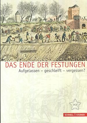 Das Ende der Festungen : aufgelassen - geschleift - vergessen?. [DGF] / Festungsforschung ; Bd. 1