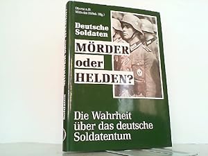 Seller image for Deutsche Soldaten - Mrder oder Helden ? Die Wahrheit ber das deutsche Soldatentum. for sale by Antiquariat Ehbrecht - Preis inkl. MwSt.