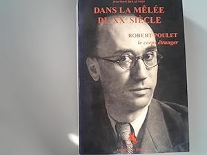 Immagine del venditore per Dans la melee du 20e siecle: Robert Poulet, le corps etranger. venduto da Antiquariat Bookfarm