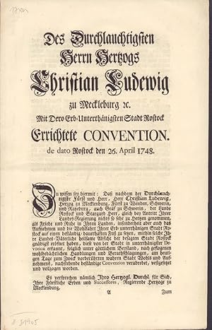 Imagen del vendedor de Des Durchlauchtigsten Herrn Hertzogs Christian Ludewig zu Meckleburg [et]c. Mit Dero Erb-Unterthnigsten Stadt Rostock Errichtete Convention. de dato Rostock den 26. April 1748. a la venta por Antiquariat Reinhold Pabel