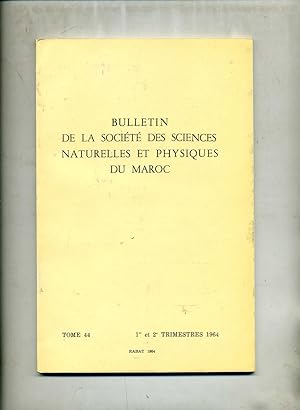 BULLETIN DE LA SOCIÉTÉ DES SCIENCES NATURELLES ET PHYSIQUES DU MAROC. TOME 44 : ANNÉE 1964. ( com...