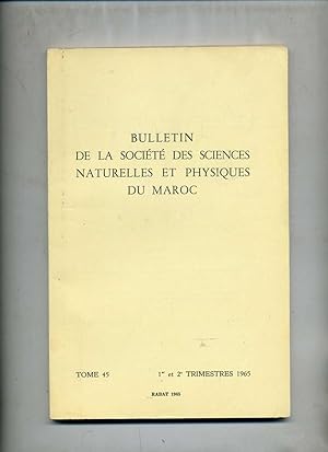 BULLETIN DE LA SOCIÉTÉ DES SCIENCES NATURELLES ET PHYSIQUES DU MAROC. TOME 45 : ANNÉE 1965 ( comp...