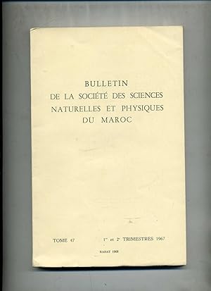 BULLETIN DE LA SOCIÉTÉ DES SCIENCES NATURELLES ET PHYSIQUES DU MAROC. TOME 47 .ANNÉE 1967 ( compl...