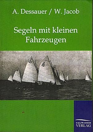 Bild des Verkufers fr Segeln mit kleinen Fahrzeugen / A. Dessauer, W. Jacob zum Verkauf von Schrmann und Kiewning GbR