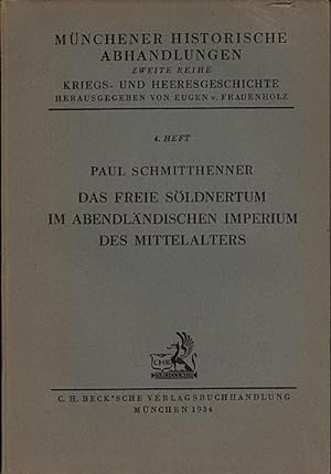 Das freie Söldnertum im abendländischen Imperium des Mittelalters / Paul Schmitthenner