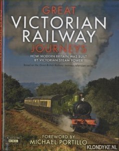 Imagen del vendedor de Great Victorian Railway Journeys. How Modern Britain was Built by Victorian Steam Power a la venta por Klondyke