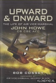 Seller image for Upward and Onward. Life of Air Vice-Marshal John Howe CB, CBE, AFC for sale by Klondyke