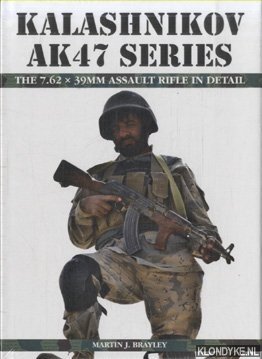 Seller image for Kalashnikov AK47 Series. The 7.62 x 39mm Assault Rifle in Detail for sale by Klondyke