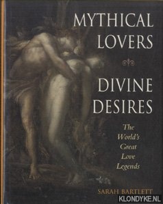Seller image for Mythical Lovers. Divine Desires. The world's great love legends for sale by Klondyke