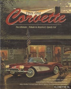 Bild des Verkufers fr This Old Corvette. The Ultimate Tribute to America's Sports Car zum Verkauf von Klondyke