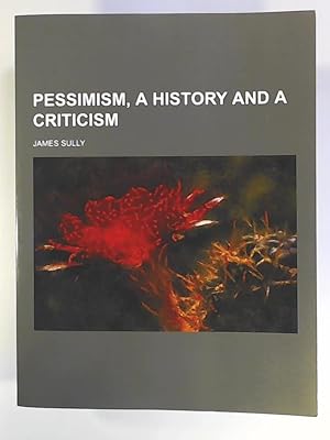 Imagen del vendedor de Pessimism, a History and a Criticism a la venta por Leserstrahl  (Preise inkl. MwSt.)