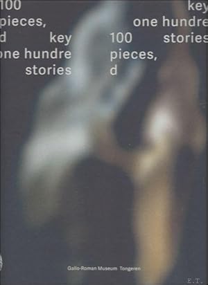 Imagen del vendedor de 100 key pieces, one hundred stories gallo romeins museum. a la venta por BOOKSELLER  -  ERIK TONEN  BOOKS