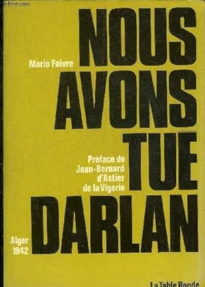 Bild des Verkufers fr NOUS AVONS TUE DARLAN ALGER 1942. zum Verkauf von Le-Livre