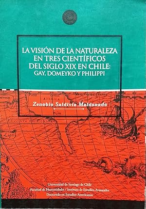 La visión de la naturaleza en tres científicos del siglo XIX en Chile : Gay, Domeyko y Philippi