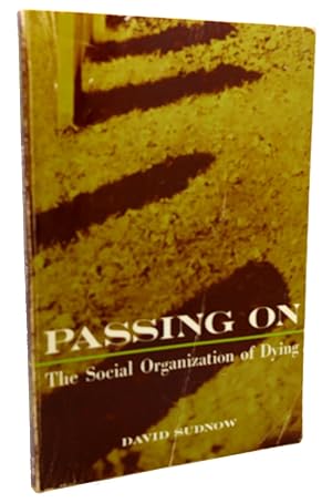 Bild des Verkufers fr PASSING ON : The Social Organization of Dying zum Verkauf von Rare Book Cellar