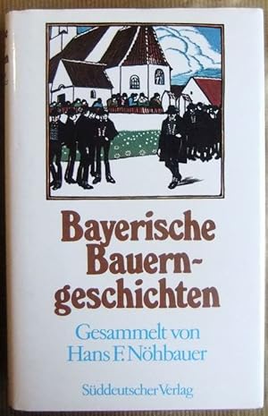Bayerische Bauerngeschichten. ges. u. hrsg. von Hans F. Nöhbauer