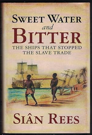 SWEET WATER AND BITTER The Ships That Stopped the Slave Trade