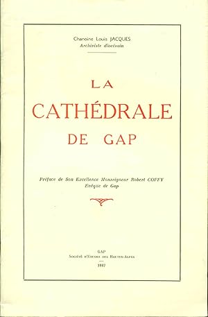 La Cathédrale de Gap .Préface de son Excellence Monseigneur Robert Coffy Evêque de Gap