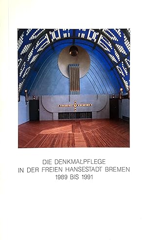 Die Denkmalpflege in der Freien Hansestadt Bremen 1989 bis 1991 - Sechster Bericht des Landesamte...