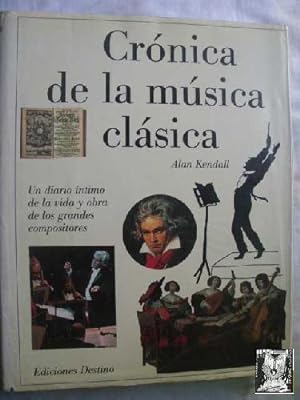 CRÓNICA DE LA MÚSICA CLÁSICA. Un diario íntimo de la vida y obra de los grandes compositores.