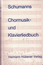 Schumanns Chormusik- und Klavierlied-Buch.