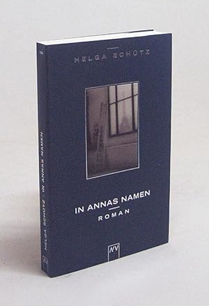 Bild des Verkäufers für In Annas Namen : Roman / Helga Schütz zum Verkauf von Versandantiquariat Buchegger