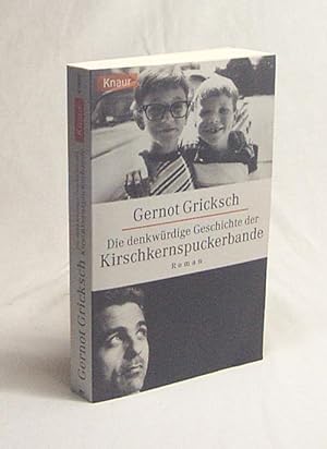 Bild des Verkufers fr Die denkwrdige Geschichte der Kirschkernspuckerbande : Roman / Gernot Gricksch zum Verkauf von Versandantiquariat Buchegger