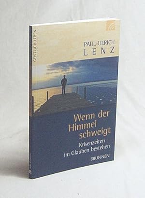 Seller image for Wenn der Himmel schweigt : Krisenzeiten im Glauben bestehen / Paul-Ulrich Lenz for sale by Versandantiquariat Buchegger