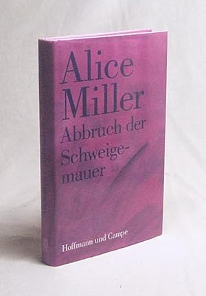 Bild des Verkufers fr Abbruch der Schweigemauer : die Wahrheit der Fakten / Alice Miller zum Verkauf von Versandantiquariat Buchegger