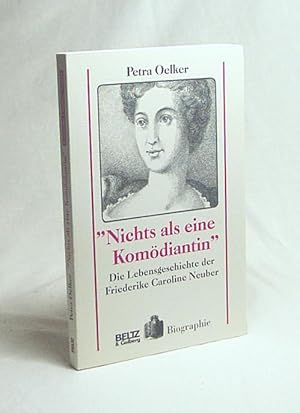 Bild des Verkufers fr Nichts als eine Komdiantin" : die Lebensgeschichte der Friederike Caroline Neuber / Petra Oelker zum Verkauf von Versandantiquariat Buchegger